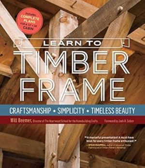 Learn to Timber Frame: Craftsmanship, Simplicity, Timeless Beauty