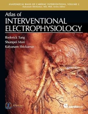 Atlas of Interventional Electrophysiology (Anatomical Basis of Cardiac Interventions)